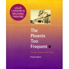 Phoenix Too Frequent - The Story of Jersey's Opera House